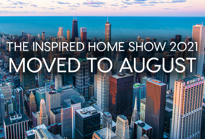 The Inspired Home Show 2021 Moved to August